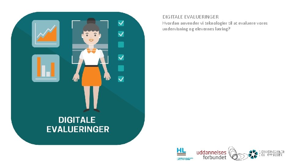 DIGITALE EVALUERINGER Hvordan anvender vi teknologier til at evaluere vores undervisning og elevernes læring?