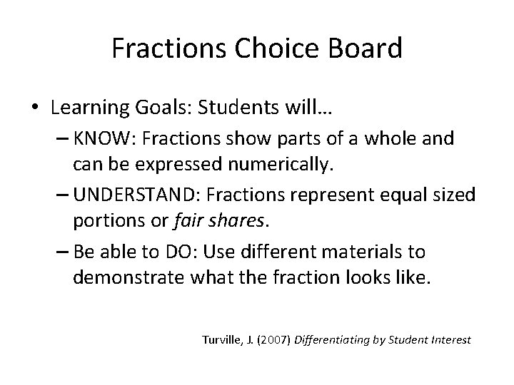 Fractions Choice Board • Learning Goals: Students will… – KNOW: Fractions show parts of Fractions Choice Board • Learning Goals: Students will… – KNOW: Fractions show parts of