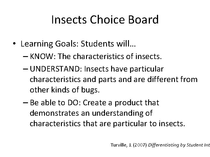 Insects Choice Board • Learning Goals: Students will… – KNOW: The characteristics of insects. Insects Choice Board • Learning Goals: Students will… – KNOW: The characteristics of insects.