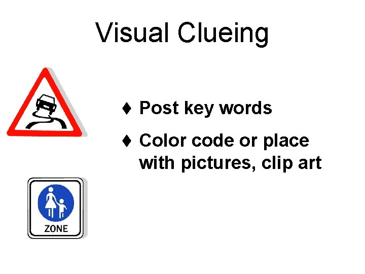 Visual Clueing t Post key words t Color code or place with pictures, clip Visual Clueing t Post key words t Color code or place with pictures, clip