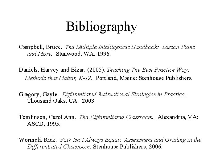 Bibliography Campbell, Bruce. The Multiple Intelligences Handbook: Lesson Plans and More. Stanwood, WA. 1996. Bibliography Campbell, Bruce. The Multiple Intelligences Handbook: Lesson Plans and More. Stanwood, WA. 1996.