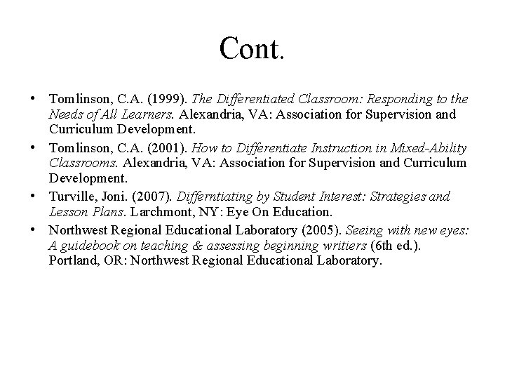 Cont. • Tomlinson, C. A. (1999). The Differentiated Classroom: Responding to the Needs of Cont. • Tomlinson, C. A. (1999). The Differentiated Classroom: Responding to the Needs of