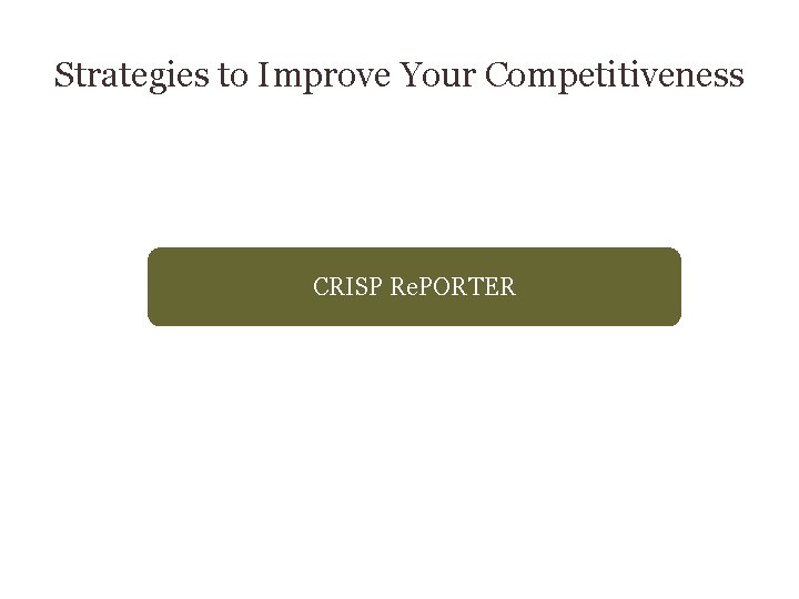 Strategies to Improve Your Competitiveness CRISP Re. PORTER 
