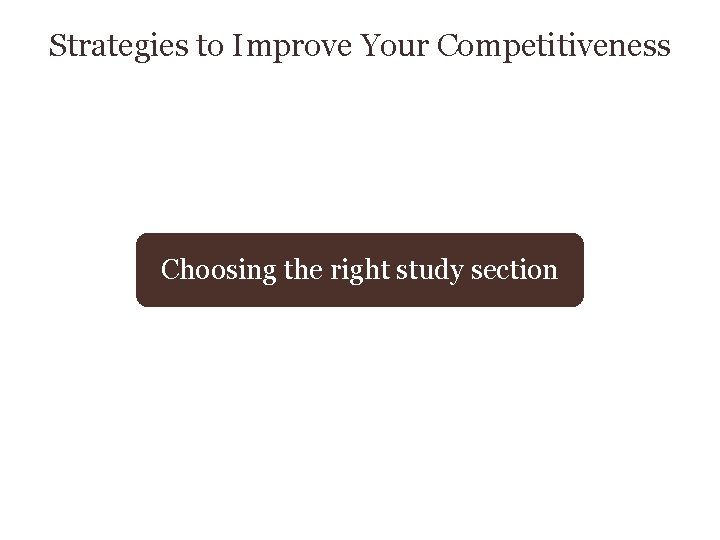 Strategies to Improve Your Competitiveness Choosing the right study section 