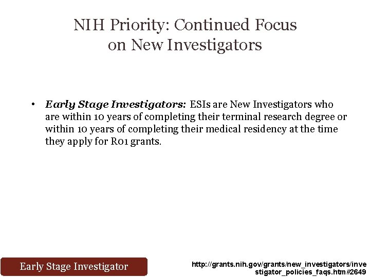 NIH Priority: Continued Focus on New Investigators • Early Stage Investigators: ESIs are New