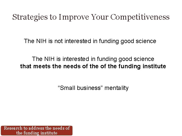 Strategies to Improve Your Competitiveness The NIH is not interested in funding good science