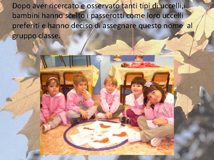 Dopo aver ricercato e osservato tanti tipi di uccelli, i bambini hanno scelto i Dopo aver ricercato e osservato tanti tipi di uccelli, i bambini hanno scelto i