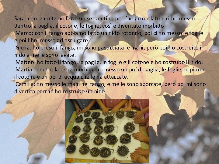 Sara: con la creta ho fatto un serpentino poi l’ho arrotolato e ci ho Sara: con la creta ho fatto un serpentino poi l’ho arrotolato e ci ho