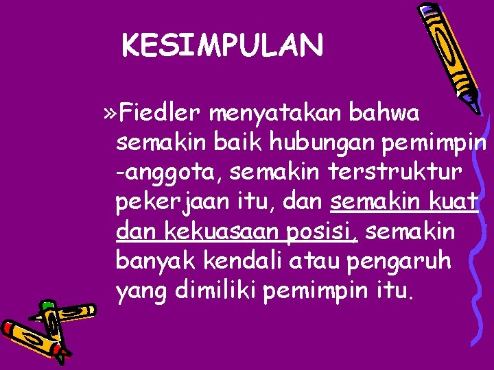 KESIMPULAN » Fiedler menyatakan bahwa semakin baik hubungan pemimpin -anggota, semakin terstruktur pekerjaan itu,