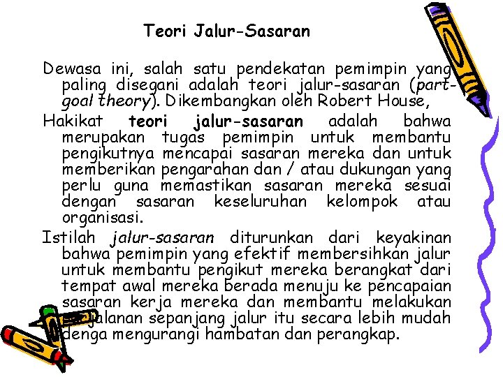 Teori Jalur-Sasaran Dewasa ini, salah satu pendekatan pemimpin yang paling disegani adalah teori jalur-sasaran