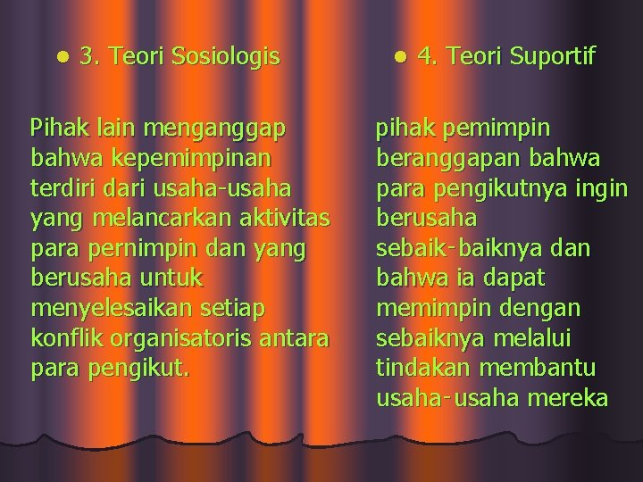 l 3. Teori Sosiologis Pihak lain menganggap bahwa kepemimpinan terdiri dari usaha-usaha yang melancarkan