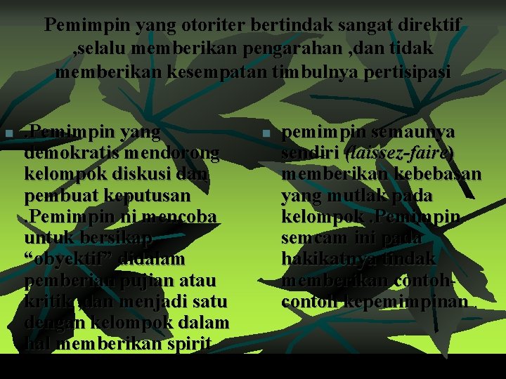 Pemimpin yang otoriter bertindak sangat direktif , selalu memberikan pengarahan , dan tidak memberikan