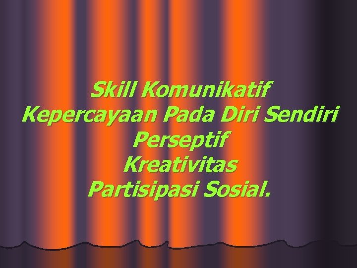 Skill Komunikatif Kepercayaan Pada Diri Sendiri Perseptif Kreativitas Partisipasi Sosial. 