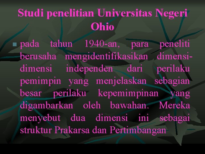 Studi penelitian Universitas Negeri Ohio n pada tahun 1940 -an, para peneliti berusaha mengidentifikasikan