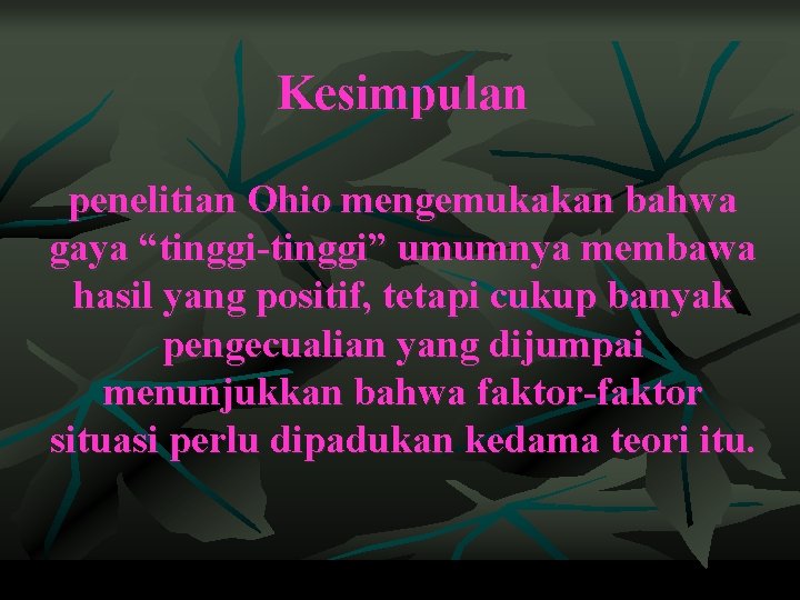 Kesimpulan penelitian Ohio mengemukakan bahwa gaya “tinggi-tinggi” umumnya membawa hasil yang positif, tetapi cukup