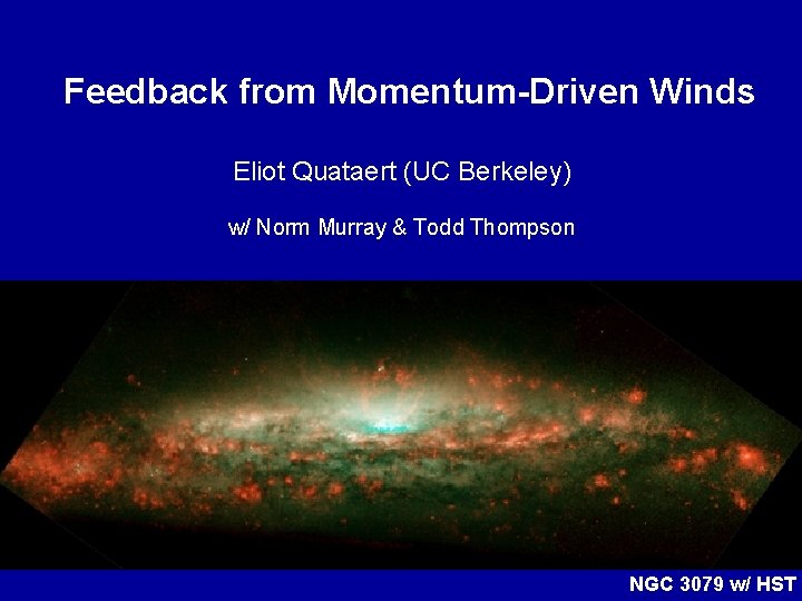 Feedback from Momentum-Driven Winds Eliot Quataert (UC Berkeley) w/ Norm Murray & Todd Thompson