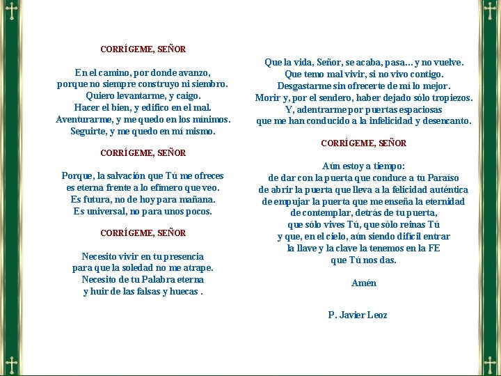 CORRÍGEME, SEÑOR En el camino, por donde avanzo, porque no siempre construyo ni siembro.