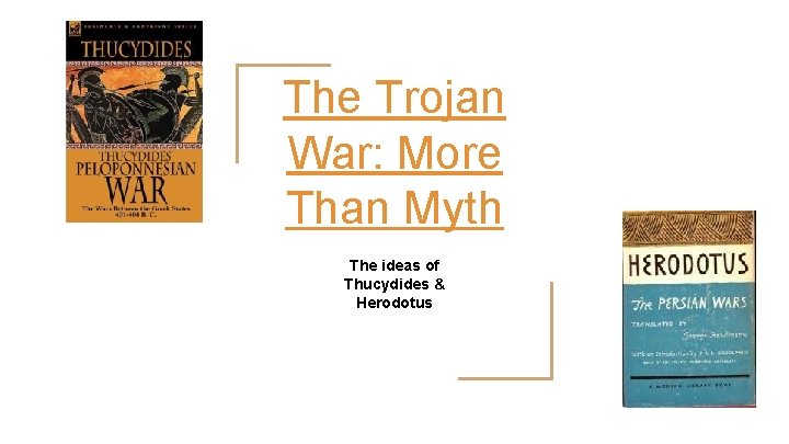 The Trojan War: More Than Myth The ideas of Thucydides & Herodotus 