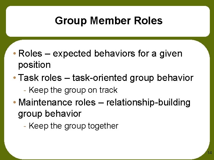 Group Member Roles • Roles – expected behaviors for a given position • Task