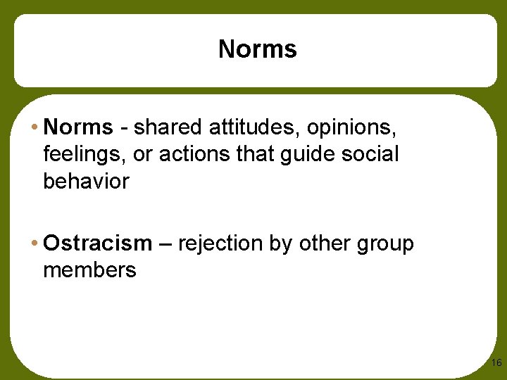 Norms • Norms - shared attitudes, opinions, feelings, or actions that guide social behavior