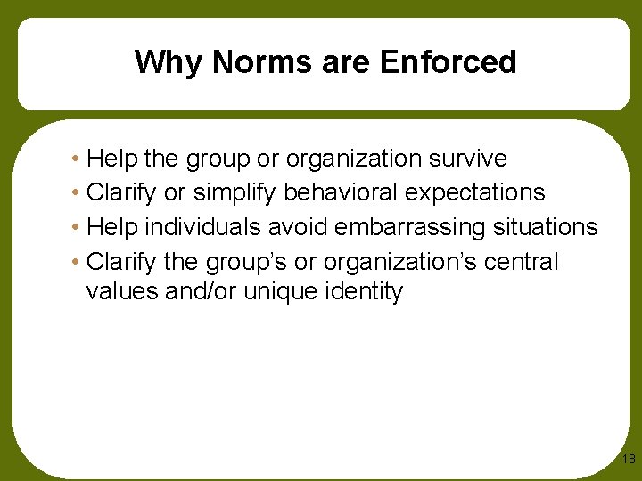 Why Norms are Enforced • Help the group or organization survive • Clarify or