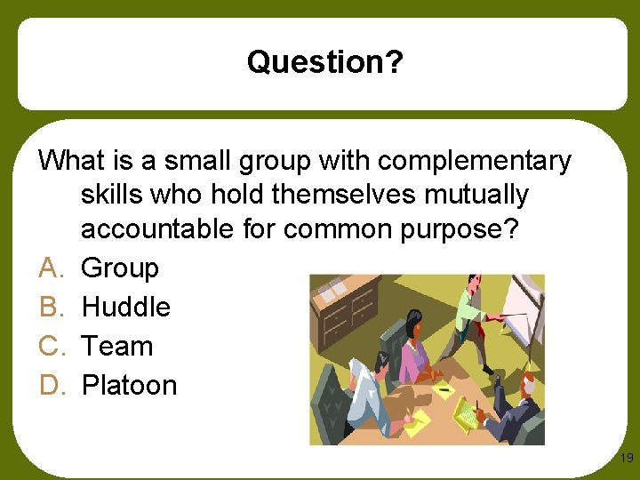 Question? What is a small group with complementary skills who hold themselves mutually accountable