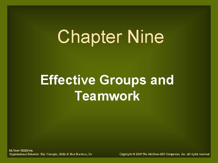 Chapter Nine Effective Groups and Teamwork Mc. Graw-Hill/Irwin Organizational Behavior: Key Concepts, Skills &