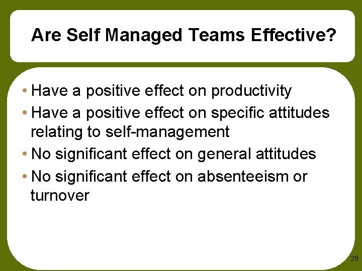Are Self Managed Teams Effective? • Have a positive effect on productivity • Have