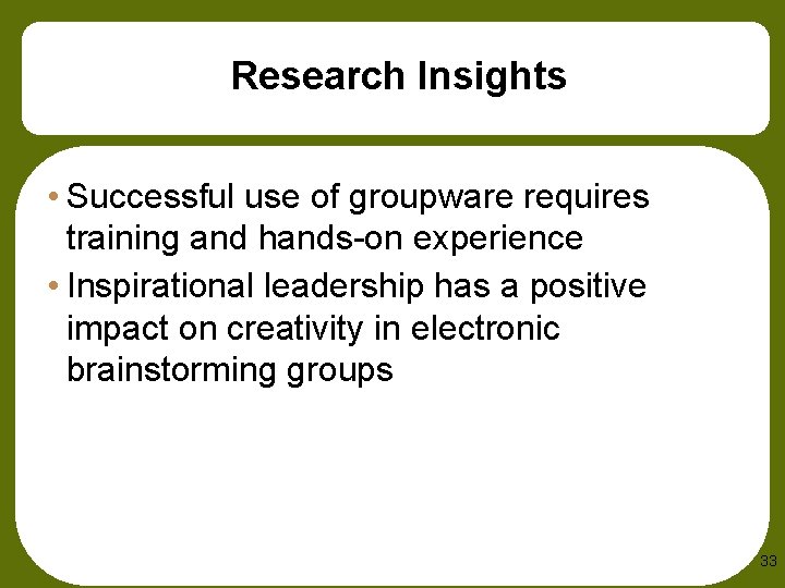 Research Insights • Successful use of groupware requires training and hands-on experience • Inspirational
