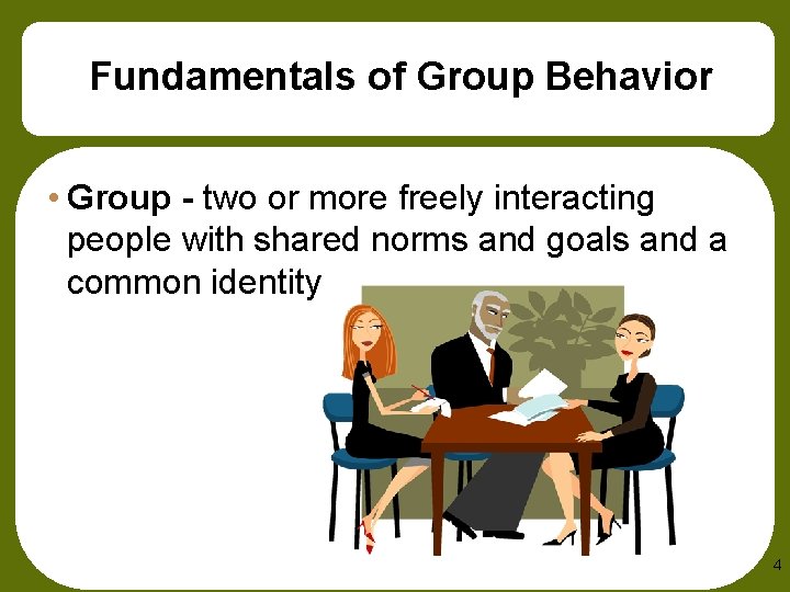 Fundamentals of Group Behavior • Group - two or more freely interacting people with