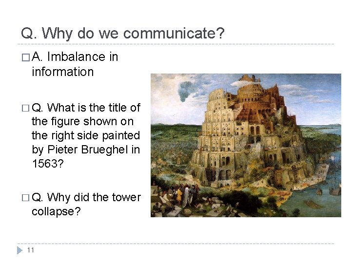 Q. Why do we communicate? � A. Imbalance in information � Q. What is