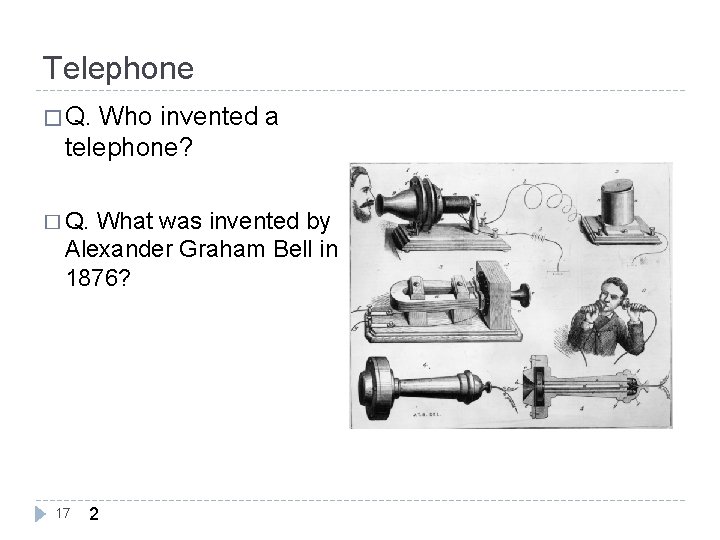 Telephone � Q. Who invented a telephone? � Q. What was invented by Alexander