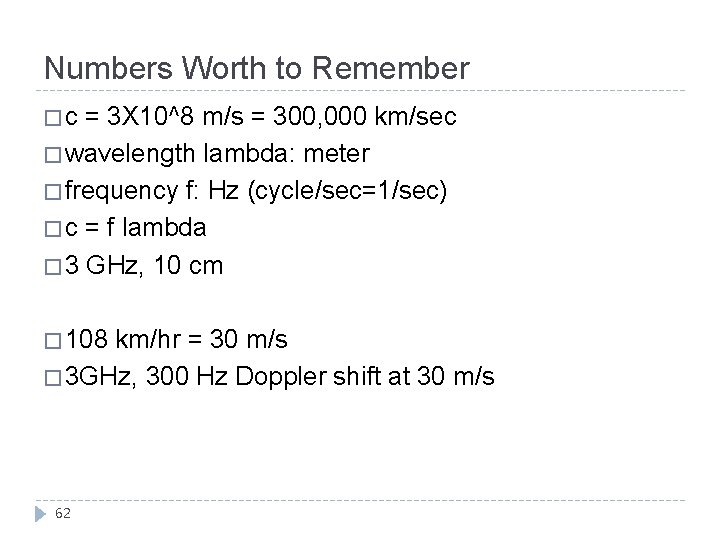 Numbers Worth to Remember � c = 3 X 10^8 m/s = 300, 000