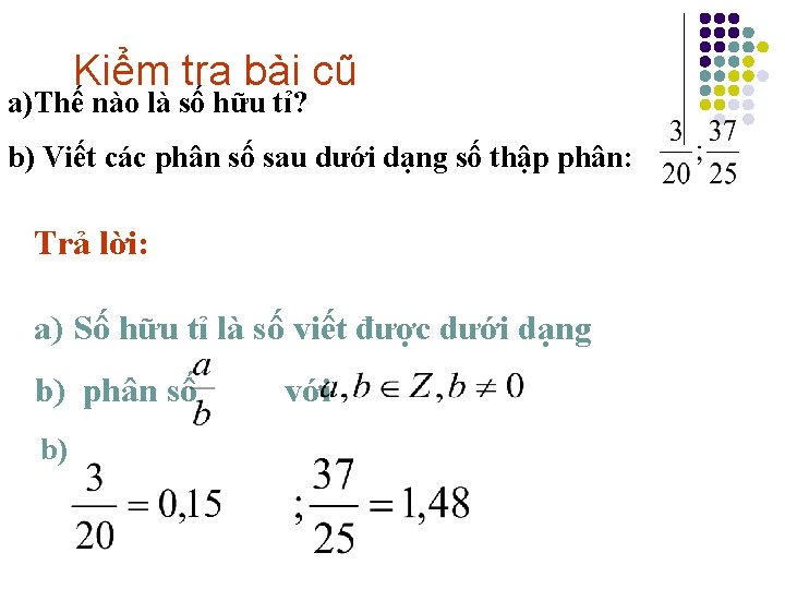 Kiểm tra bài cũ a)Thế nào là số hữu tỉ? b) Viết các phân