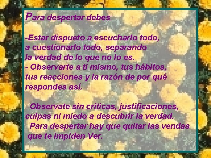 Para despertar debes: -Estar dispueto a escucharlo todo, a cuestionarlo todo, separando la verdad