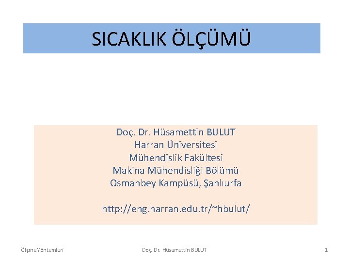 SICAKLIK ÖLÇÜMÜ Doç. Dr. Hüsamettin BULUT Harran Üniversitesi Mühendislik Fakültesi Makina Mühendisliği Bölümü Osmanbey