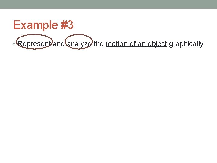 Example #3 • Represent and analyze the motion of an object graphically 