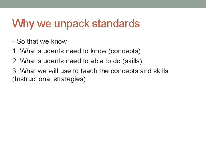 Why we unpack standards • So that we know… 1. What students need to