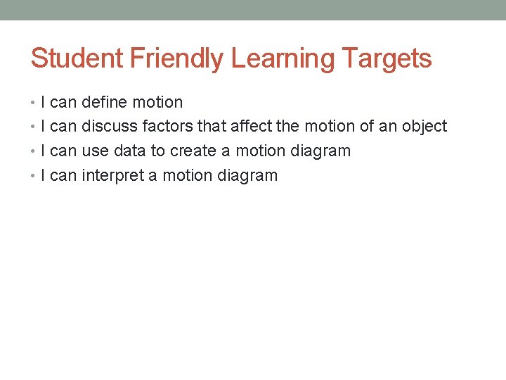 Student Friendly Learning Targets • I can define motion • I can discuss factors