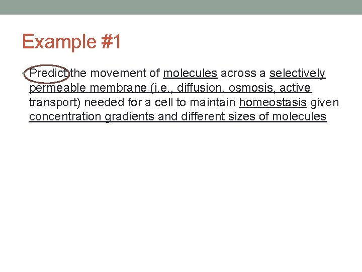 Example #1 • Predict the movement of molecules across a selectively permeable membrane (i.