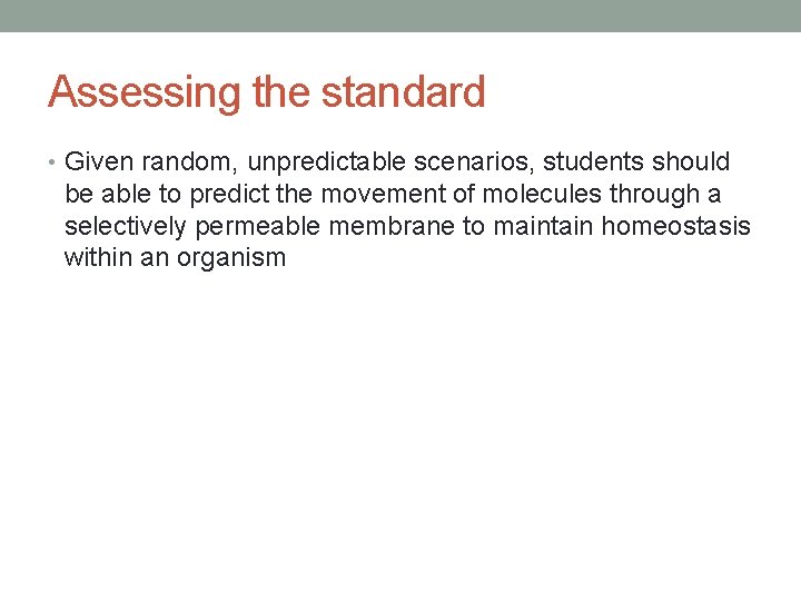 Assessing the standard • Given random, unpredictable scenarios, students should be able to predict