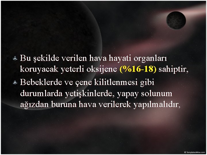 Bu şekilde verilen hava hayati organları koruyacak yeterli oksijene (%16 -18) sahiptir, Bebeklerde ve