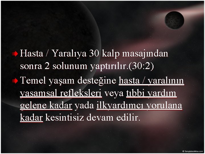 Hasta / Yaralıya 30 kalp masajından sonra 2 solunum yaptırılır. (30: 2) Temel yaşam