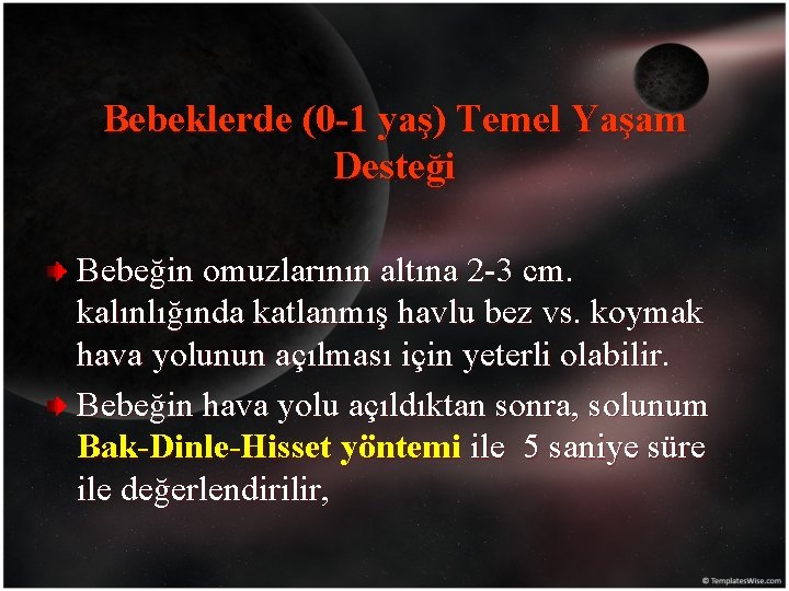 Bebeklerde (0 -1 yaş) Temel Yaşam Desteği Bebeğin omuzlarının altına 2 -3 cm. kalınlığında