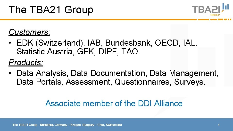 The TBA 21 Group Customers: • EDK (Switzerland), IAB, Bundesbank, OECD, IAL, Statistic Austria,