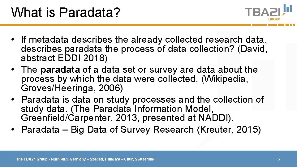 What is Paradata? • If metadata describes the already collected research data, describes paradata