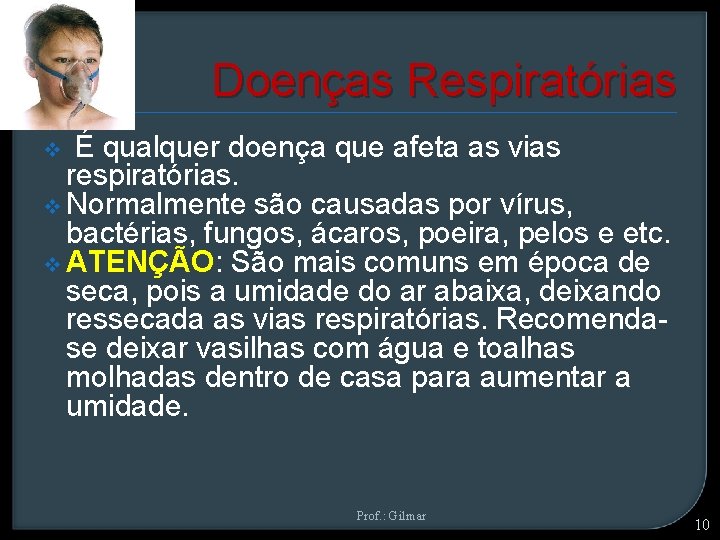 Doenças Respiratórias v É qualquer doença que afeta as vias respiratórias. v Normalmente são