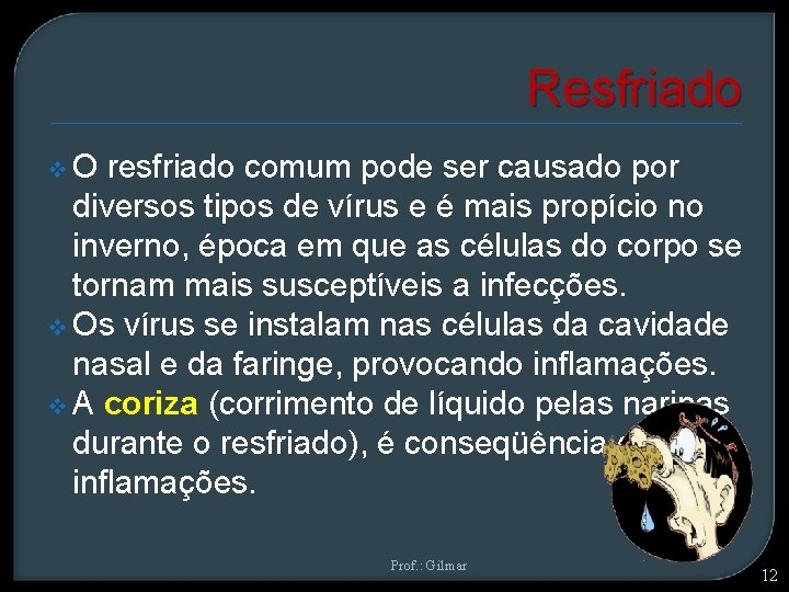 Resfriado v O resfriado comum pode ser causado por diversos tipos de vírus e