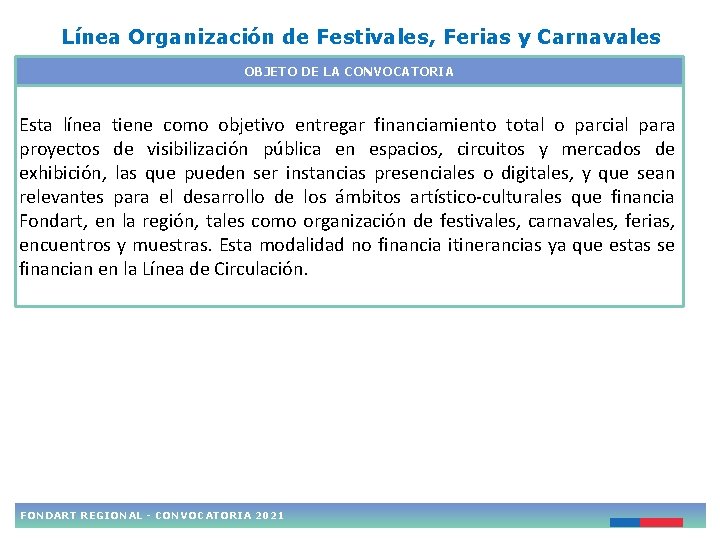 Línea Organización de Festivales, Ferias y Carnavales OBJETO DE LA CONVOCATORIA Esta línea tiene