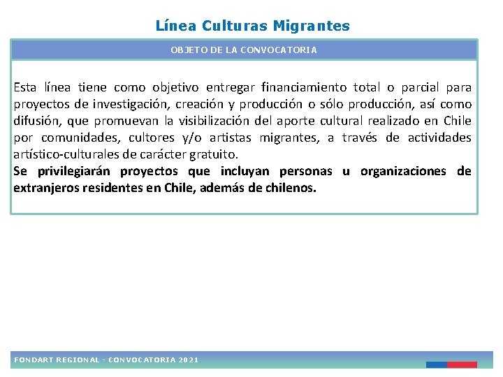 Línea Culturas Migrantes OBJETO DE LA CONVOCATORIA Esta línea tiene como objetivo entregar financiamiento